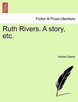 Ruth Rivers. A story, etc. 1241395659 Book Cover