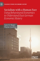 Socialism with a Human Face: Using Behavioural Economics to Understand East German Economic History 9811906637 Book Cover