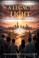 A Legacy of Light: Creating A Legacy Through Service B0GSKG6CD5 Book Cover