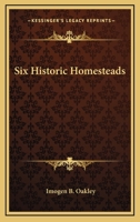 Six Historic Homesteads 1419109499 Book Cover
