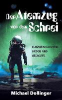 Der Atemzug vor dem Schrei: Kurzgeschichten, Lieder und Gedichte 375289539X Book Cover