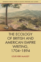The Ecology of British and American Empire Writing, 1704–1894 1399527142 Book Cover