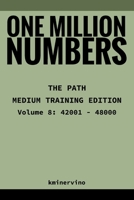 ONE MILLION NUMBERS – The Extreme Number Search Challenge: THE PATH - MEDIUM TRAINING EDITION Volume 8 Numbers 42,001 - 48,000 B0FTZP2Y41 Book Cover
