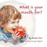 What is your mouth for?: Children's Safety Education: Avoiding Foreign Objects (Mouth) (Children's Safety Education: Avoiding Foreign Objects Series) 1763661202 Book Cover