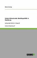 Unterrichtsstunde: Bezirkspolitik in Hamburg: Lehrprobe Politik in Klasse 8 3640550447 Book Cover