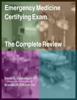 Emergency Medicine Certifying Exam: The Complete Review 1949510336 Book Cover
