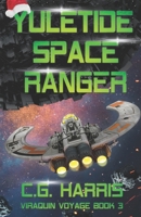 Yuletide Space Ranger: A Space Pirate Christmas Story (Viraquin Voyage) 1737390558 Book Cover