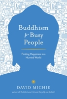 Buddhism for Busy People: Finding Happiness in an Uncertain World 1559392983 Book Cover