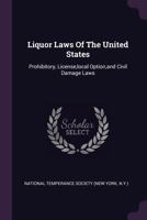 Liquor Laws of the United States: Prohibitory, License, Local Option, Tax, and Civil Damage Laws 1378309510 Book Cover