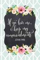 If Ye Love Me, Keep My Commandments John 14:15: 2019 Mutual Theme 6"x9" Journal, No Prompt Lined Blank Notebook, Young Women Theme Church Journal 1729312691 Book Cover