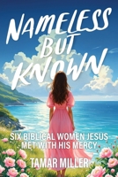 Nameless but Known : Six Biblical Women Jesus Met with His Mercy 1637463324 Book Cover