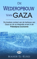 De Wederopbouw Van Gaza: De Bredere Context Van De Wederopbouw Van Gaza En Haar Reïntegratie In De Palestijnse Economie 8835486491 Book Cover