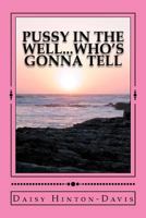 Pussy in the Well...Who's Gonna Tell 1478285508 Book Cover