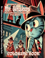 Mr. Whiskers Private Investigator For Hire Coloring Book (Mr. Whiskers Adventures) B0DW3V15W9 Book Cover