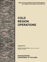 Cold Region Operations: The Official U.S. Army Tactics, Techniques, and Procedures Manual Attp 3-97.11/McRp 3-35.1d (FM 31-70 and FM 31-71), J 1780399626 Book Cover