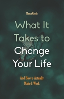 What It Takes to Change Your Life B0BRLRRQZD Book Cover