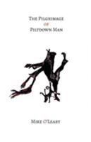 The Pilgrimage of Piltdown Man 1911193570 Book Cover