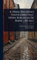 Il Primo [Secondo, Terzo] Libro Dell' Opere Burlesche De Berni ... [Et Al.]. (Italian Edition) 102371678X Book Cover