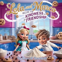 Lola and Marco Recipe for Kindness and Friendship: Children’s book that celebrates kindness and the joy of being a good friend | Make the world a ... behavior | Wonderful gift for young readers B0FH32H5WH Book Cover