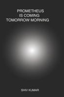 Prometheus Is Coming Tomorrow Morning 1698284276 Book Cover