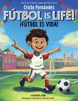 Fútbol is Life! / ¡El fútbol es vida! (Bilingual Hardcover Storybook) (Spanish and English Edition) B0FK11SZW3 Book Cover