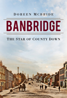 Banbridge: The Star of County Down 0750990937 Book Cover