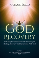 God and Recovery: A 90-Day Devotional Towards A Journey Of Healing, Recovery, and Restoration with God. Volume 3 Development B0G7K5DC94 Book Cover