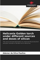 Heliconia Golden torch under different sources and doses of silicon 6207438884 Book Cover