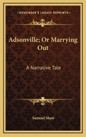 Adsonville; Or Marrying Out: A Narrative Tale 0548410453 Book Cover