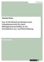 Das 4C/ID-Modell am Beispiel eines Lehrplanentwurfs f�r einen Bildungswissenschaftler in der betrieblichen Aus- und Weiterbildung 3656315728 Book Cover
