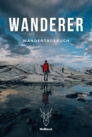 Wanderer - Wandertagebuch: A5 Wandertagebuch | Gipfellogbuch | Wanderlogbuch | Bergsteigen | Bergwanderung | Gipfelbuch | Wanderbuch | Tourenbuch | ... Kletterer, Männer und Frauen (German Edition) 1696861969 Book Cover