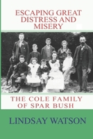 Escaping Great Distress and Misery: The Cole Family of Spar Bush 1545330581 Book Cover