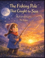 The Fishing Pole That Caught the Sun 197186692X Book Cover