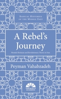 A Rebel's Journey: Mostafa Sho'aiyan and Revolutionary Theory in Iran 1786076209 Book Cover