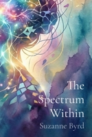 The Spectrum Within: Unmasking, Healing, and Thriving as a Late Diagnosed Autistic Woman 1914272676 Book Cover