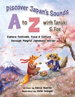 Discover Japan's Sounds A to Z with Tanuki & Fox: Explore Festivals, Food & Culture through Playful Japanese Words! B0F62N4GFK Book Cover