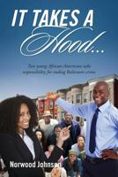 It Takes a Hood... Two young African-Americans take responsibility for ending Baltimore crime 147874913X Book Cover