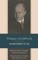 Dialogues with Shklovsky: The Duvakin Interviews 1967-1968 1498596185 Book Cover