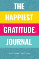 The Happiest Gratitude Journal: Best Guide To Cultivate An Attitude Of Gratitude: Rebirth for Life 1659404045 Book Cover