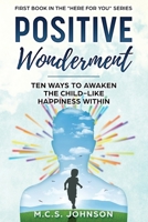 Positive Wonderment: Ten Ways to Awaken the Child-like Happiness Within (Here For You) B0GLHT4GM8 Book Cover