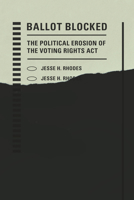 Ballot Blocked: The Political Erosion of the Voting Rights ACT 1503603512 Book Cover