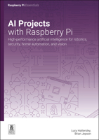 AI projects with Raspberry Pi: High-performance artificial intelligence for robotics, security, home automation, and vision (Essentials) 1916868428 Book Cover