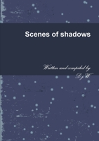 Scenes of shadows 1447889312 Book Cover