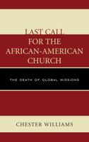 Last Call for the African-American Church: The Death of Global Missions 0761867775 Book Cover