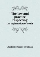 The Law and Practice Respecting the Registration of Deeds 5518566344 Book Cover