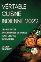 Véritable Cuisine Indienne 2022: Des Recettes Savoureuses Et Saines Pour Une Vie Équilibrée 1837892814 Book Cover