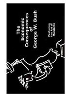 The Economic Consequences Of George W. Bush: Featuring The Art Of Mordanto 1441486887 Book Cover