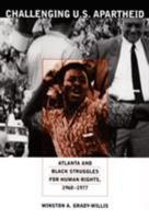 Challenging U.S. Apartheid: Atlanta and Black Struggles for Human Rights, 1960-1977 0822337916 Book Cover