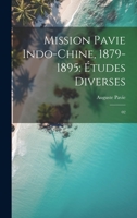 Mission Pavie Indo-Chine, 1879-1895: Études diverses: 02 1022229524 Book Cover