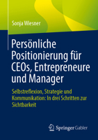 Persönliche Positionierung für CEOs, Entrepreneure und Manager: Selbstreflexion, Strategie und Kommunikation: In drei Schritten zur Sichtbarkeit (German Edition) 3658486899 Book Cover